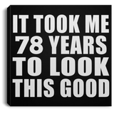 78th Birthday Took Me 78 Years To Look This Good - Canvas Square