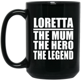Loretta The Mum The Hero The Legend - 15 Oz Coffee Mug Black