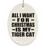 All I Want For Christmas Is My Tiger Cat - Oval Ornament