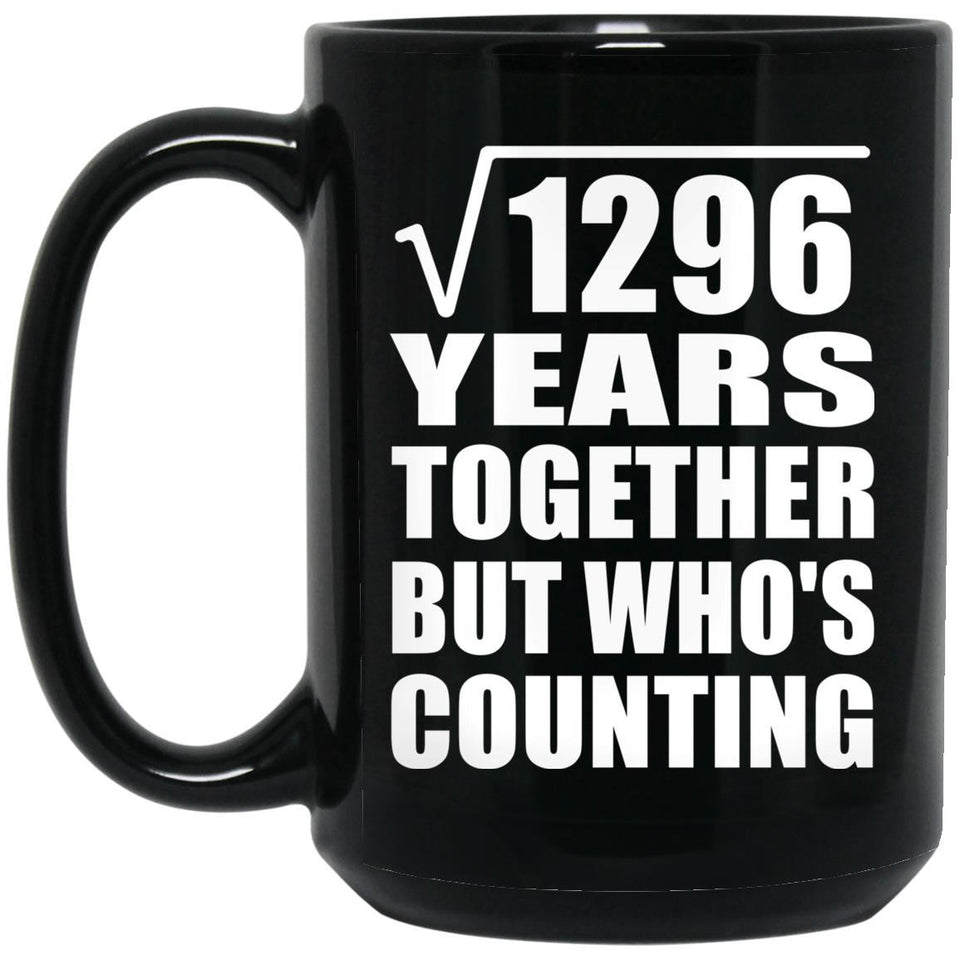 36th Anniversary Square Root of 1296 Years Who's Counting - 15oz Coffee Mug Black
