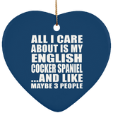 All I Care About Is My English Cocker Spaniel - Heart Ornament