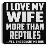 I Love My Wife More Than Reptiles - Canvas Square