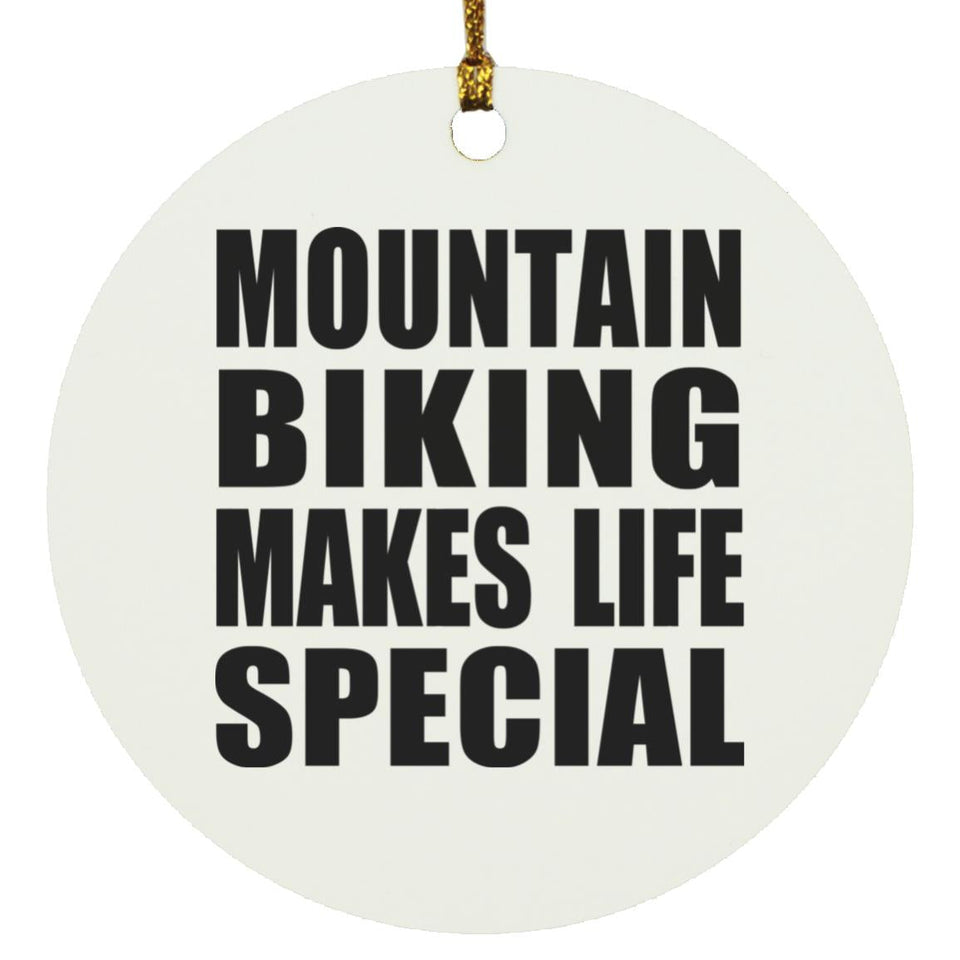Mountain Biking Makes Life Special - Circle Ornament