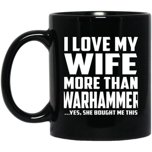 I Love My Wife More Than Warhammer - 11 Oz Coffee Mug