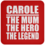 Carole The Mum The Hero The Legend - Drink Coaster