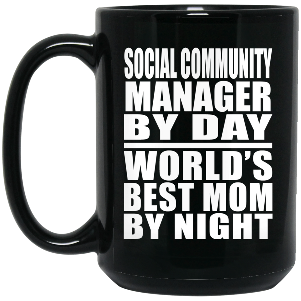 Social Community Manager By Day World's Best Mom By Night - 15 Oz Coffee Mug Black