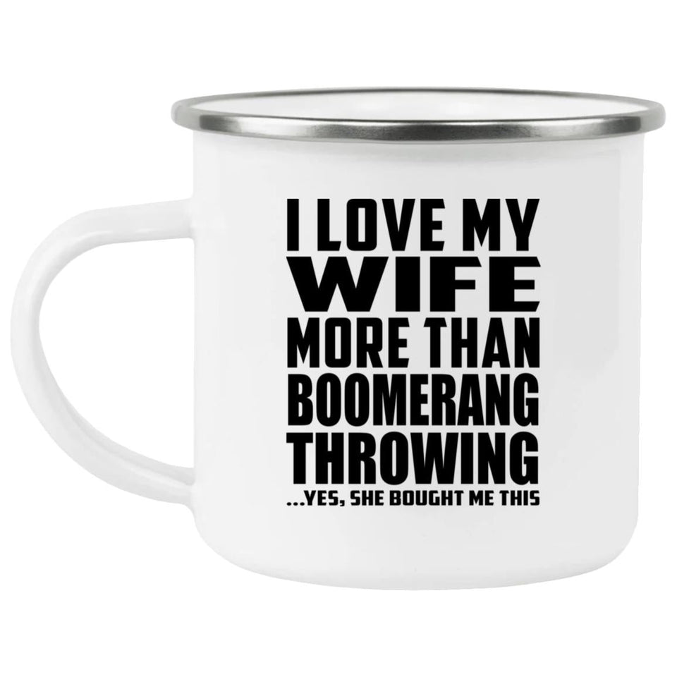 I Love My Wife More Than Boomerang Throwing - 12oz Camping Mug