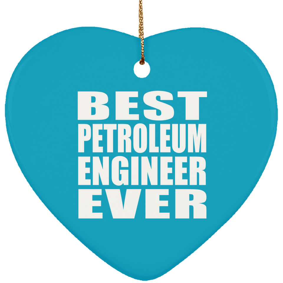 Best Petroleum Engineer Ever - Heart Ornament