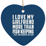I Love My Girlfriend More Than Fish Keeping - Heart Ornament