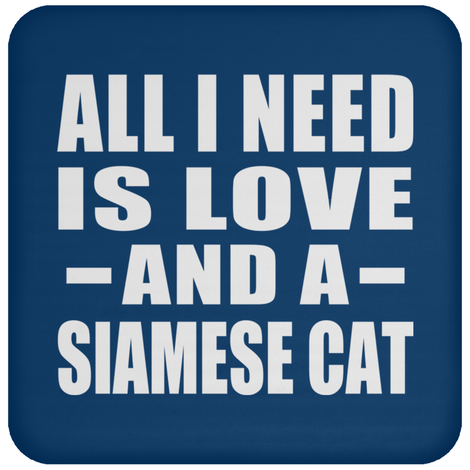 All I Need Is Love And A Siamese Cat - Drink Coaster