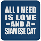 All I Need Is Love And A Siamese Cat - Drink Coaster