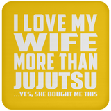 I Love My Wife More Than Jujutsu - Drink Coaster
