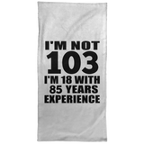 103rd Birthday I'm Not 103 I'm 18 With 85 Years Experience - Hand Towel