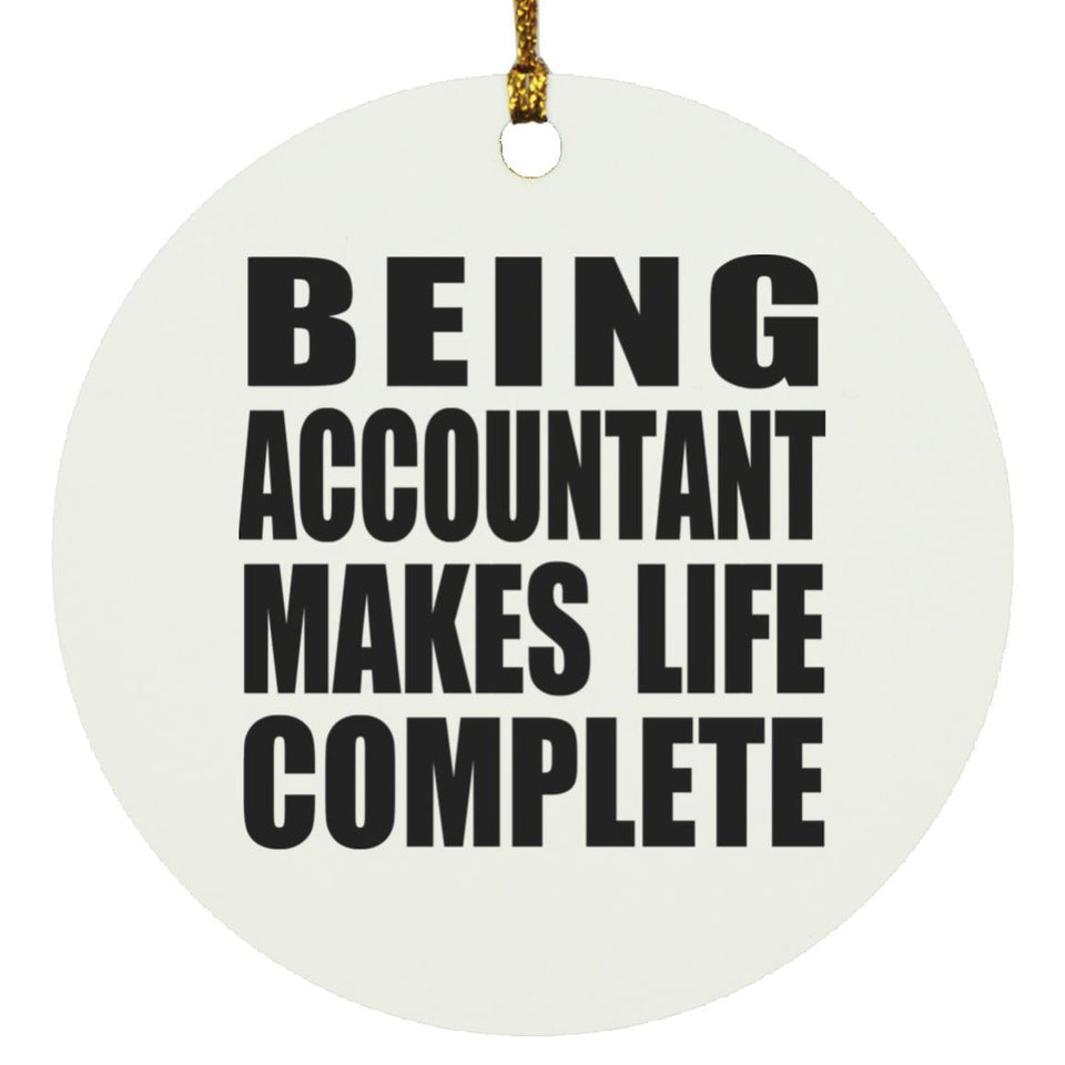 Being Accountant Makes Life Complete - Circle Ornament