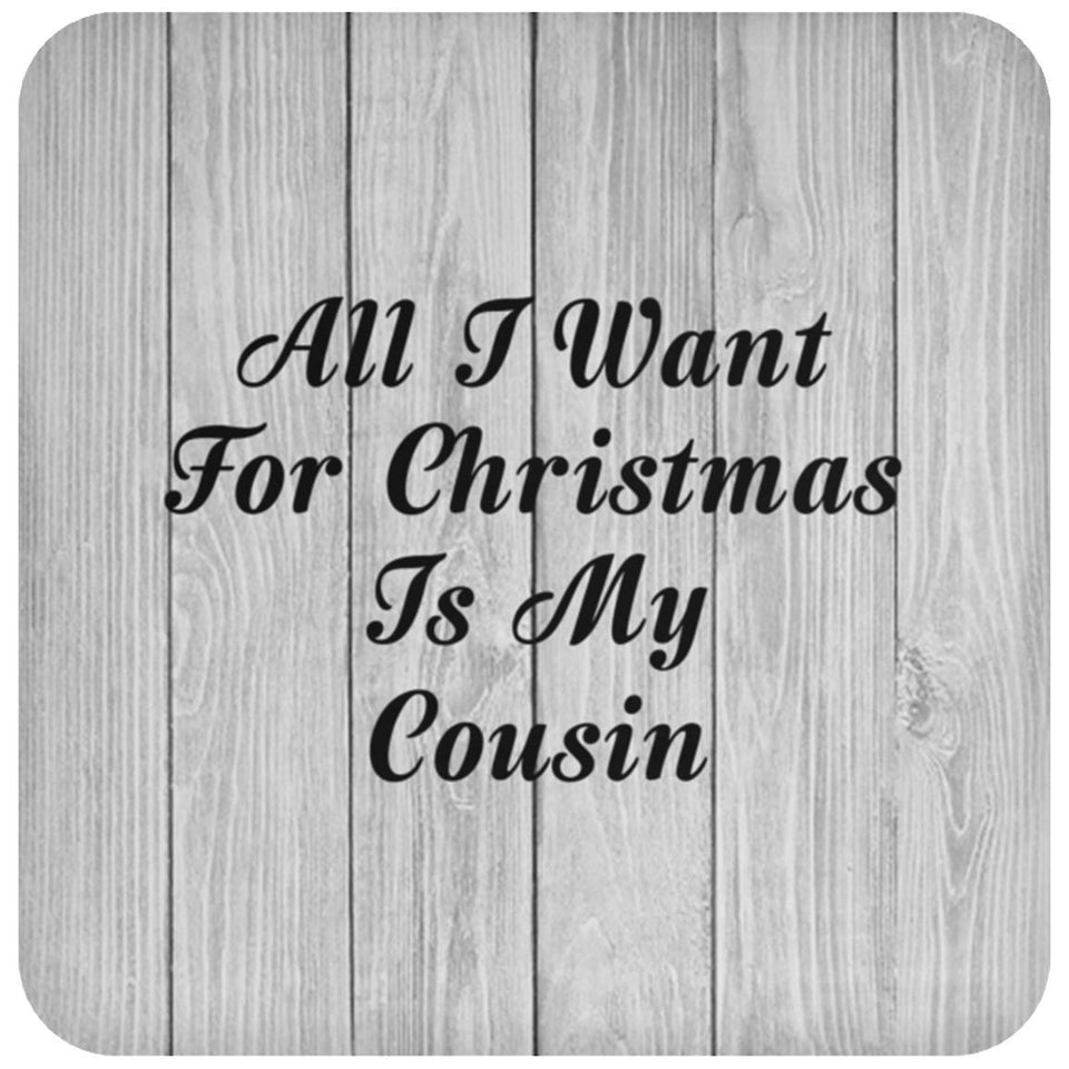 All I Want For Christmas Is My Cousin - Drink Coaster F