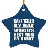 Bank Teller By Day World's Best Mom By Night - Star Ornament