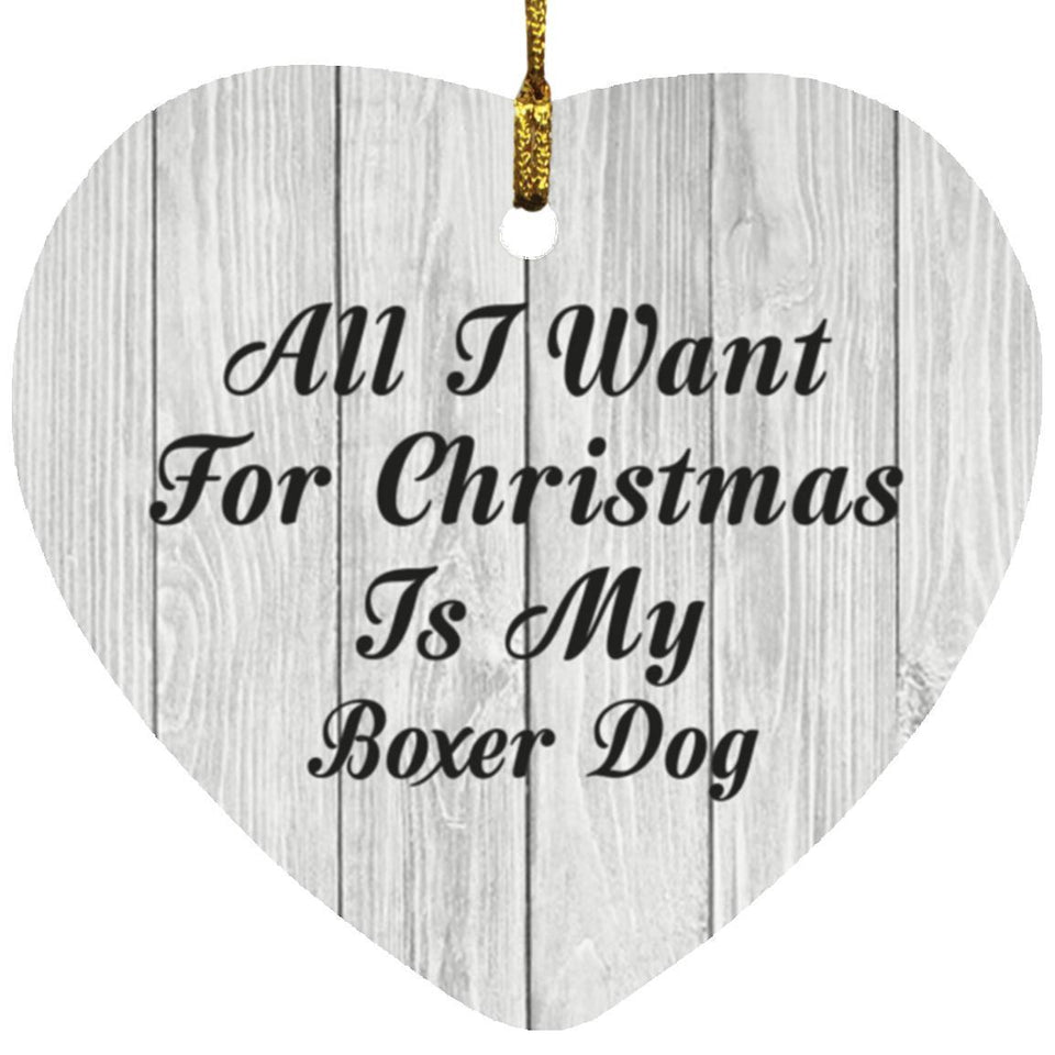 All I Want For Christmas Is My Boxer Dog - Heart Ornament F