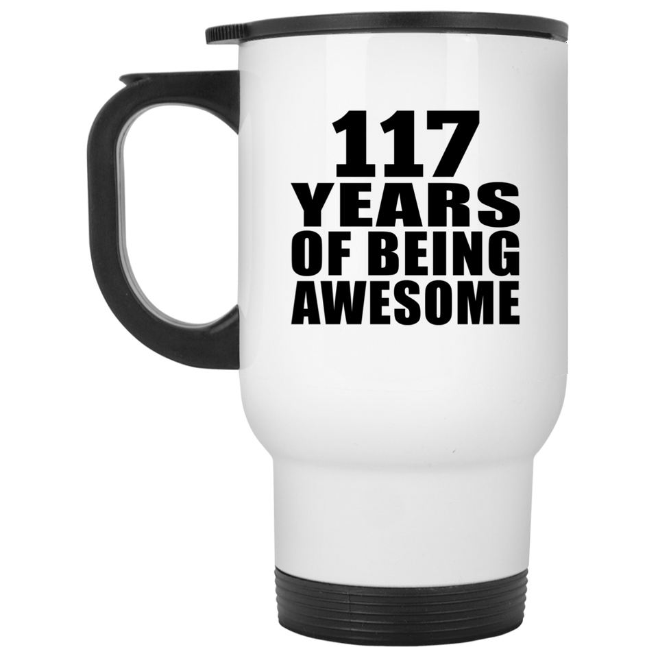 117th Birthday 117 Years Of Being Awesome - White Travel Mug
