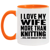 I Love My Wife More Than Knitting - 11oz Accent Mug Orange