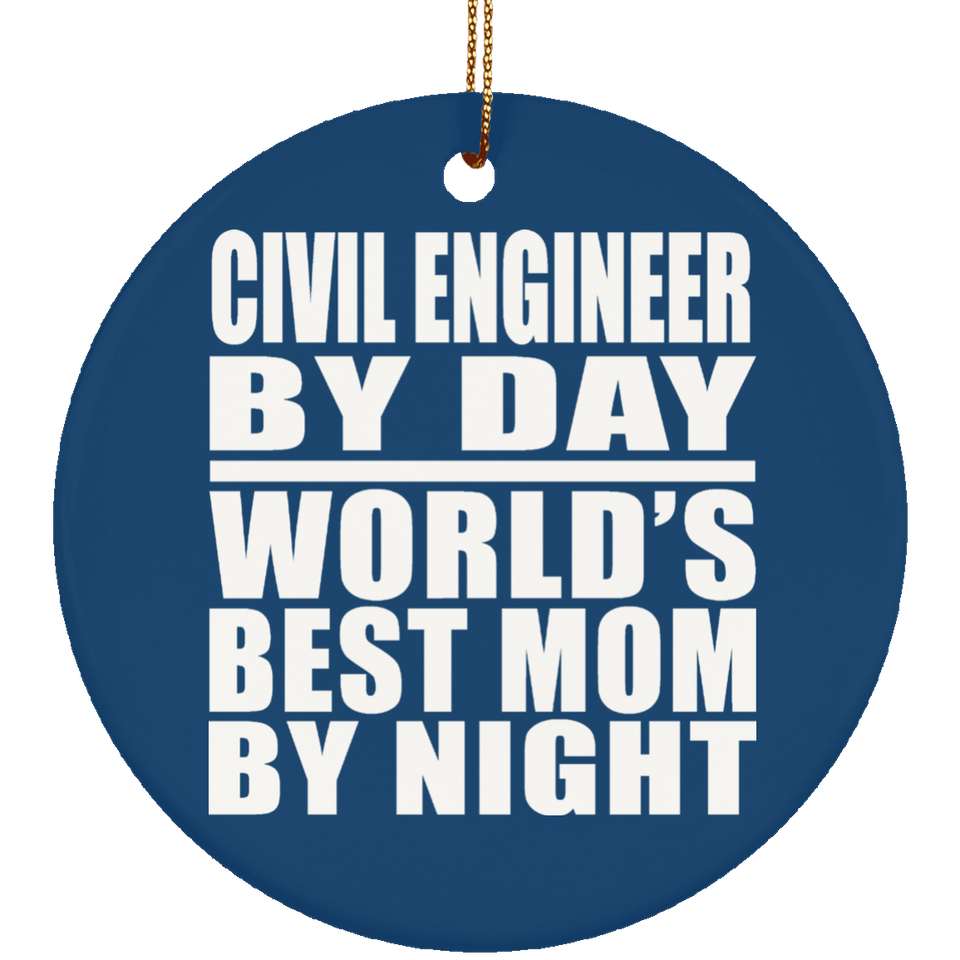 Civil Engineer By Day World's Best Mom By Night - Circle Ornament
