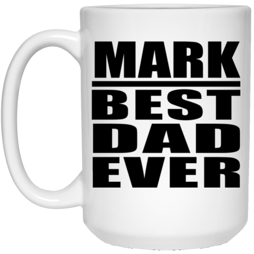 Mark Best Dad Ever - 15 Oz Coffee Mug