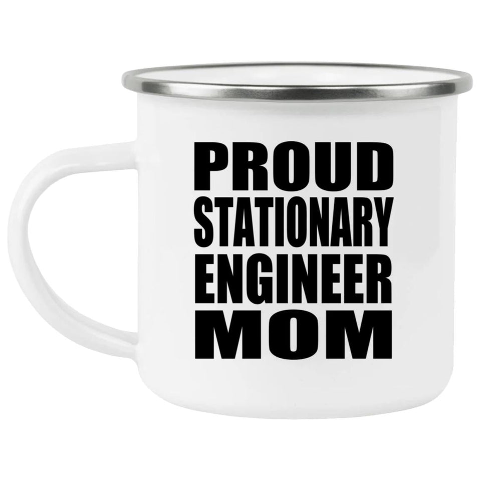 Proud Stationary Engineer Mom - 12oz Camping Mug