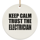Keep Calm and Trust The Electrician - Circle Ornament