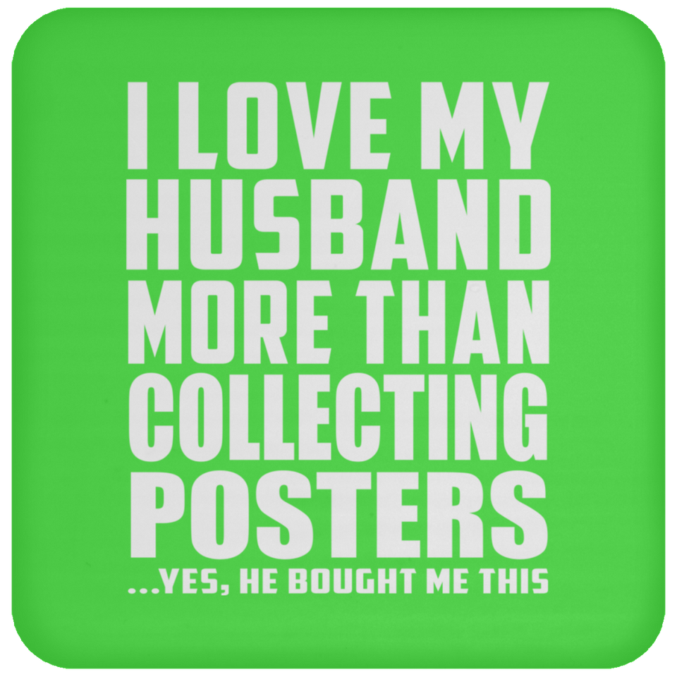 I Love My Husband More Than Collecting Posters - Drink Coaster