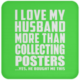 I Love My Husband More Than Collecting Posters - Drink Coaster