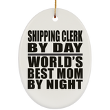 Shipping Clerk By Day World's Best Mom By Night - Oval Ornament