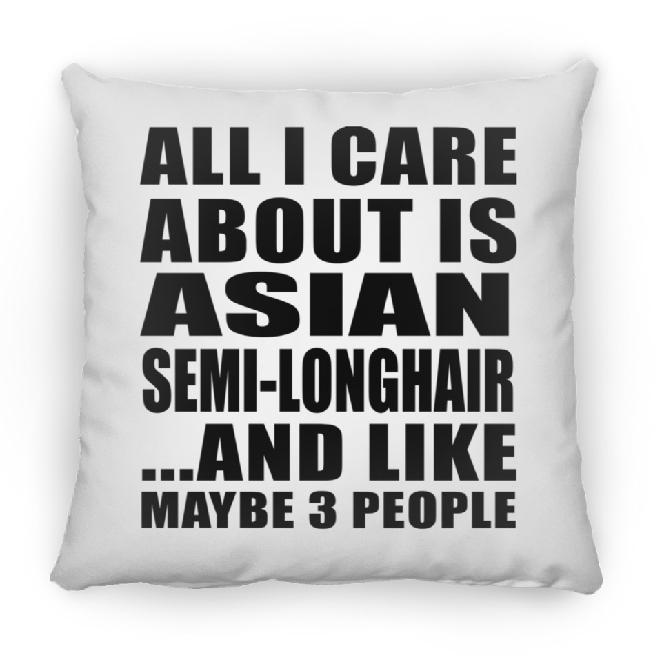 All I Care About Is Asian Semi-Longhair - Throw Pillow