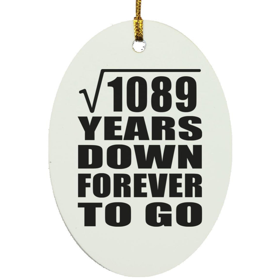 33rd Anniversary Square Root of 1089 Years Down Forever To Go - Oval Ornament