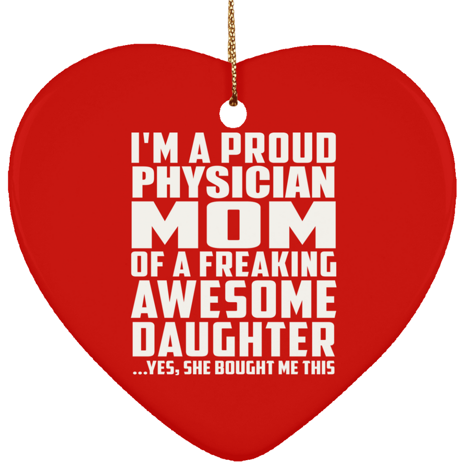 Proud Physician Mom Of Awesome Daughter - Heart Ornament