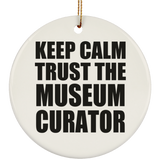 Keep Calm and Trust The Museum Curator - Circle Ornament