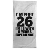 26th Birthday I'm Not 26 I'm 18 With 8 Years Experience - Hand Towel