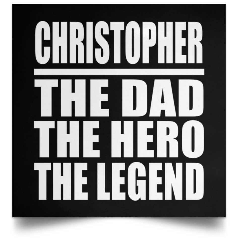Christopher The Dad The Hero The Legend - Poster Square