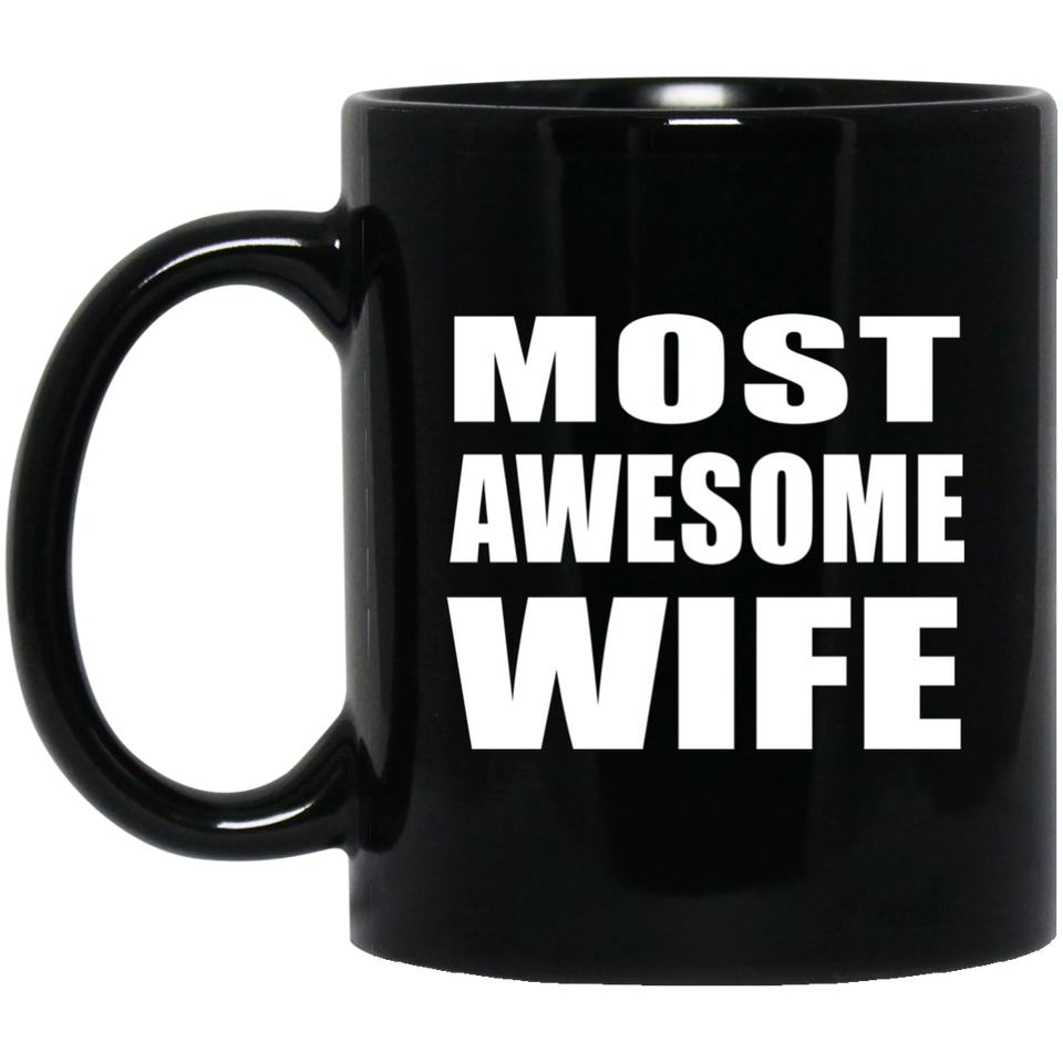 Most Awesome Wife - 11 Oz Coffee Mug Black