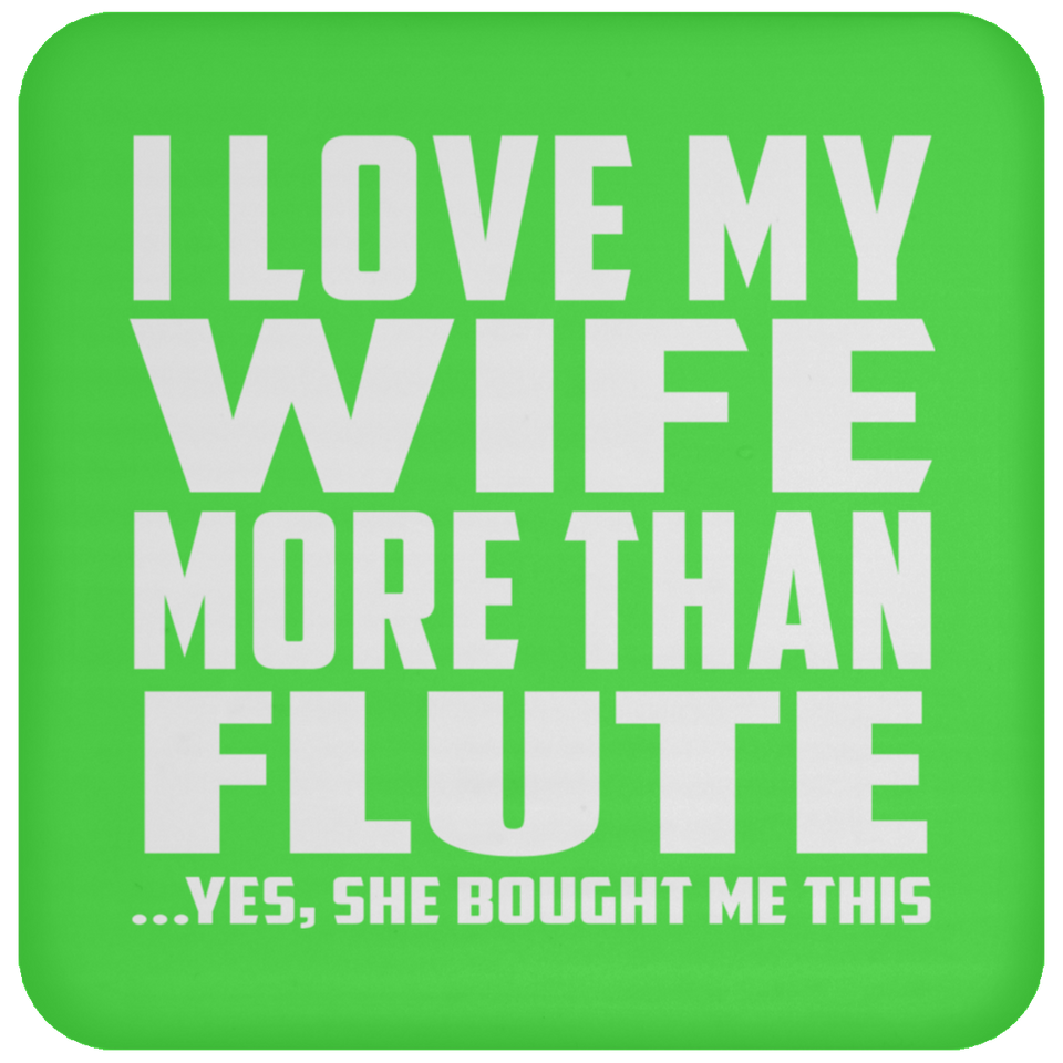 I Love My Wife More Than Flute - Drink Coaster