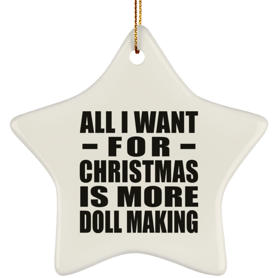 All I Want For Christmas Is More Doll Making - Star Ornament