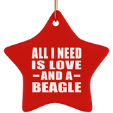 All I Need Is Love And A Beagle - Star Ornament
