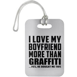 I Love My Boyfriend More Than Graffiti - Luggage Bag Tag