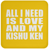 All I Need Is Love And My Kishu Ken - Drink Coaster