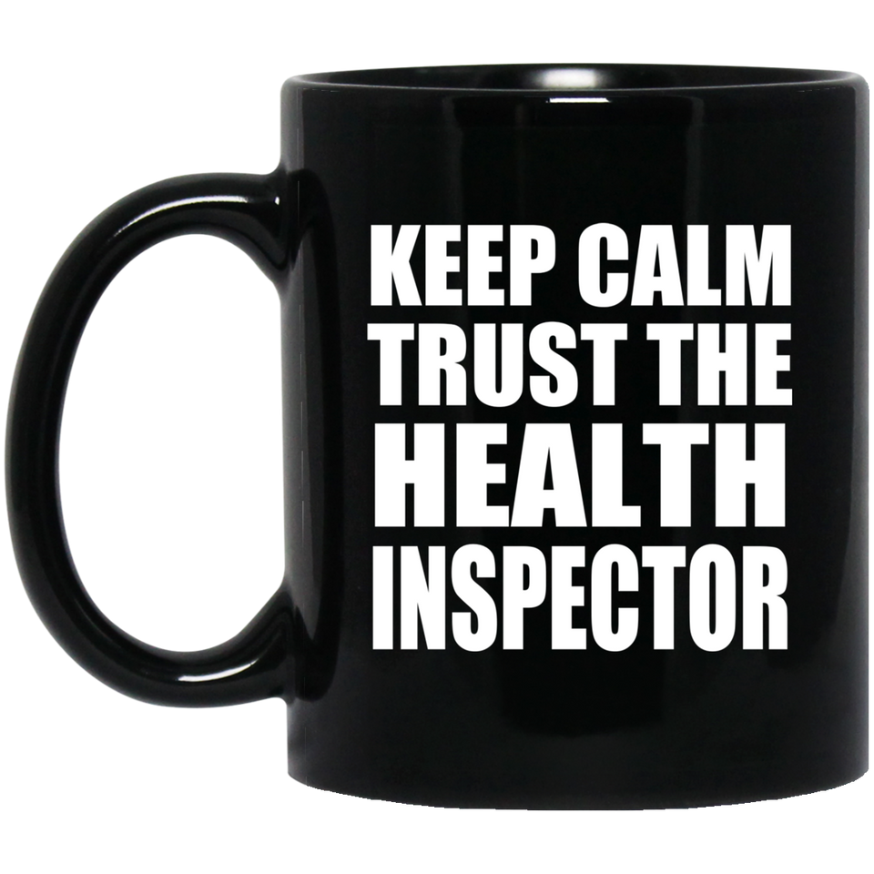 Keep Calm and Trust The Health Inspector - 11oz Coffee Mug Black