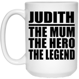 Judith The Mum The Hero The Legend - 15 Oz Coffee Mug