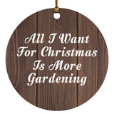 All I Want For Christmas Is More Gardening - Circle Ornament D