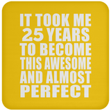 25th Birthday Took 25 Years To Become Awesome & Perfect - Drink Coaster