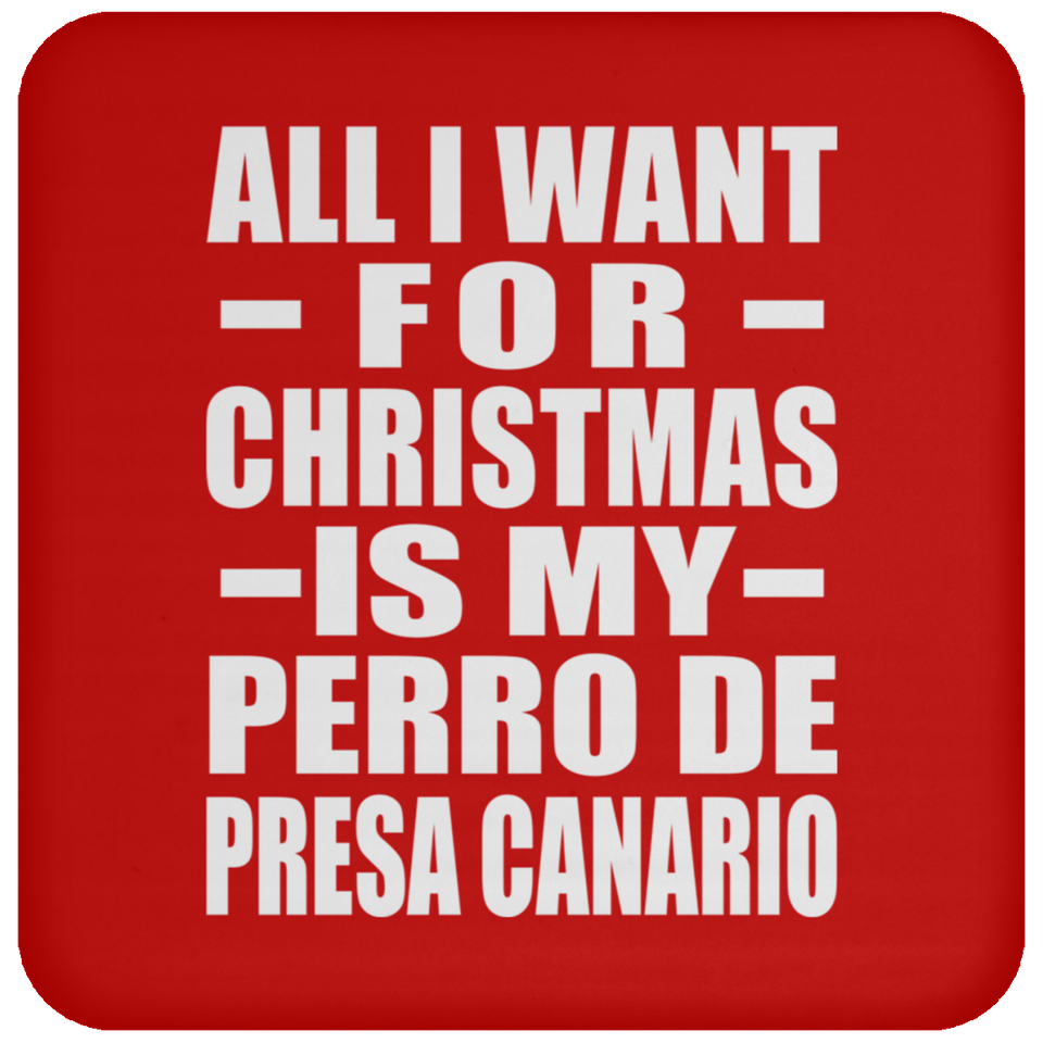 All I Want For Christmas Is My Perro De Presa Canario - Coaster