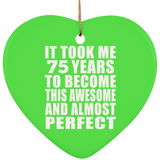 75th Birthday Took 75 Years To Become Awesome & Perfect - Heart Ornament
