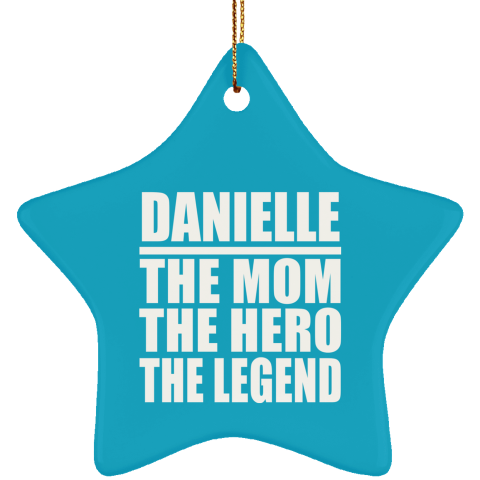 Danielle The Mom The Hero The Legend - Star Ornament