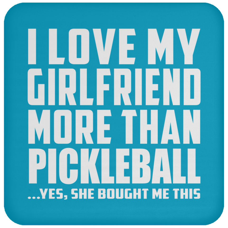 I Love My Girlfriend More Than Pickleball - Drink Coaster